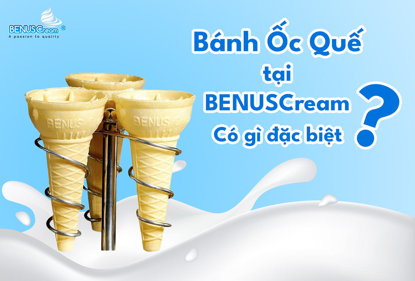 B&aacute;nh ốc quế tại BenusCream c&oacute; g&igrave; đặc biệt?