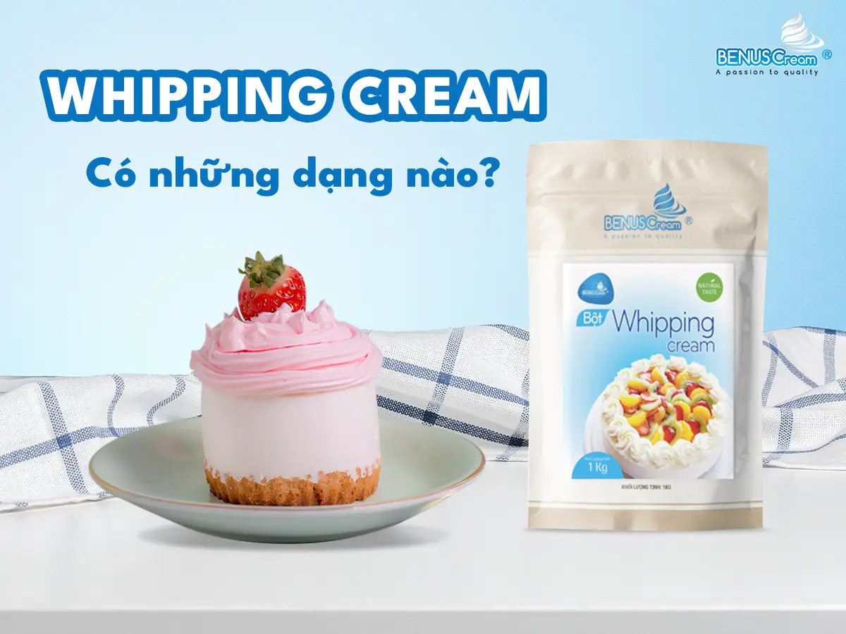 B&ocirc;̣t Whipping Cream là gì? Có những dạng nào?