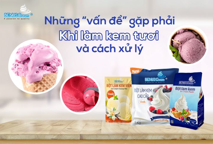 NHỮNG “VẤN ĐỀ” GẶP PHẢI KHI LÀM KEM TƯƠI VÀ CÁCH XỬ LÝ