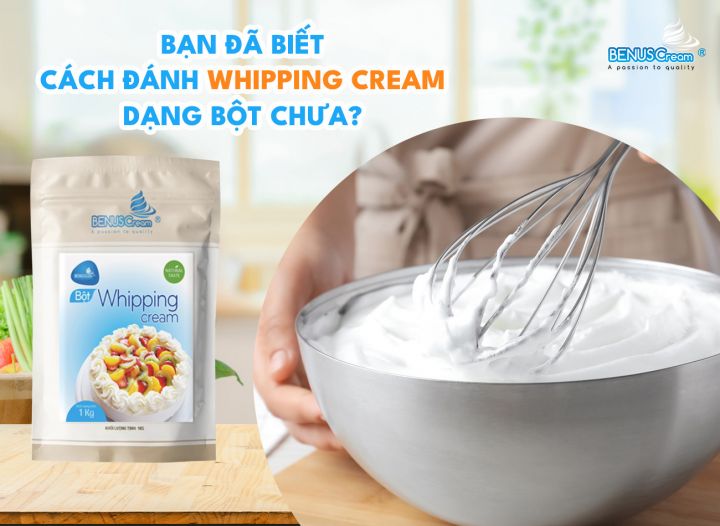 BẠN ĐÃ BIẾT CÁCH ĐÁNH WHIPPING CREAM DẠNG BỘT CHƯA?
