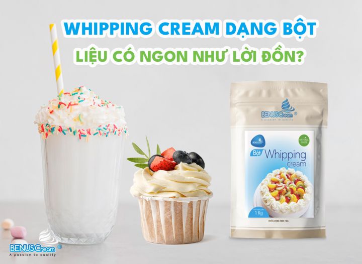 WHIPPING CREAM DẠNG BỘT LIỆU CÓ NGON NHƯ LỜI ĐỒN?