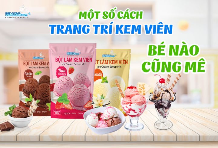 MỘT SỐ CÁCH TRANG TRÍ KEM VIÊN BÉ NÀO CŨNG MÊ